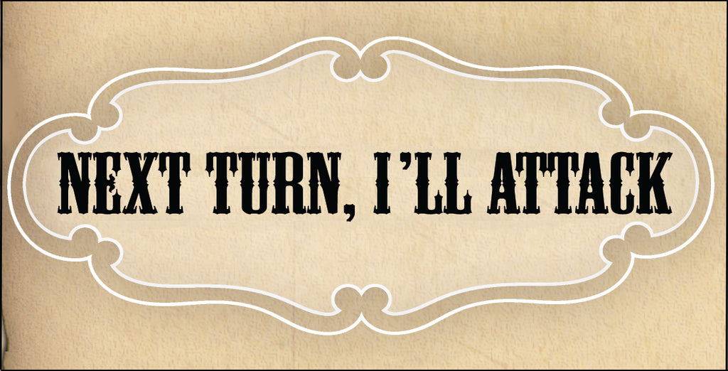 NEXT TURN, I'LL ATTACK (by Tom Russell)