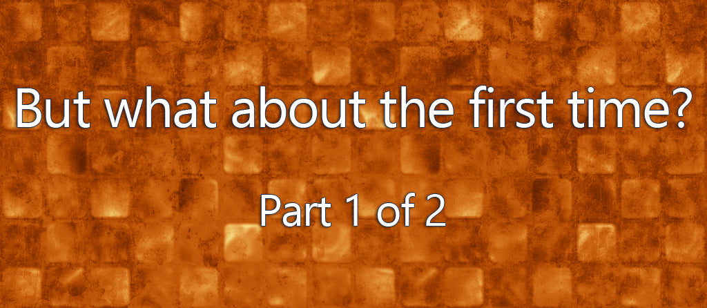 FROM THE ARCHIVES: BUT WHAT ABOUT THE FIRST TIME? PART 1 (by Tom Russell)