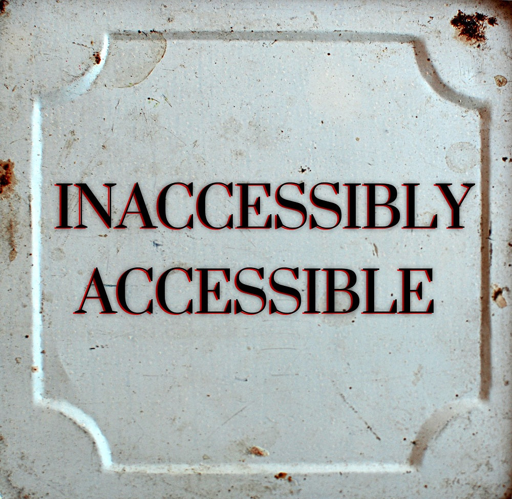 INACCESSIBLY ACCESSIBLE (by Tom Russell)