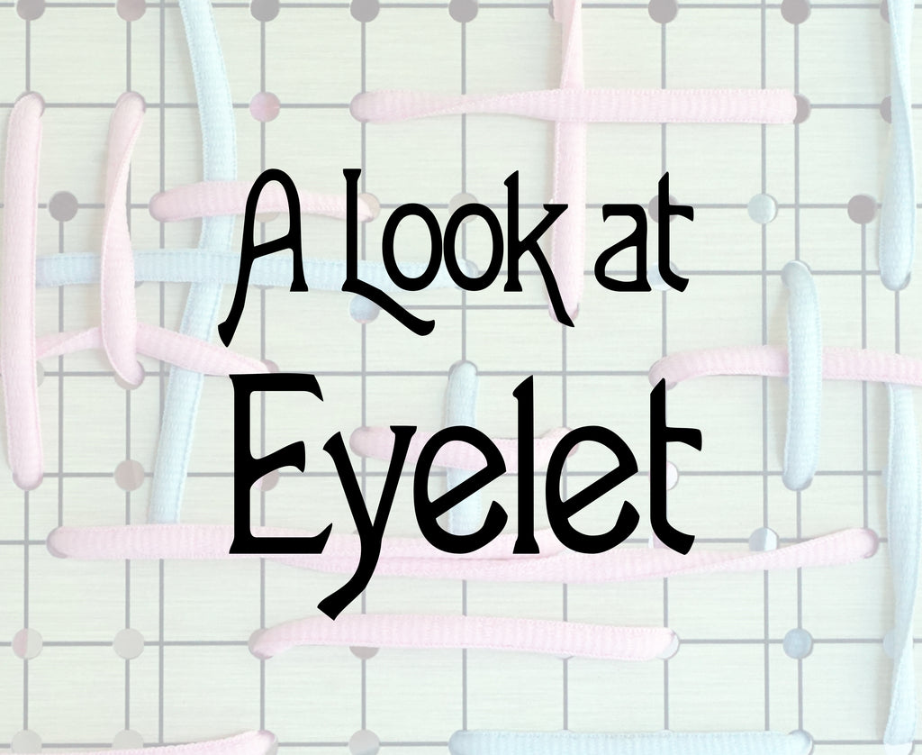 A LOOK AT EYELET (by Amabel Holland)