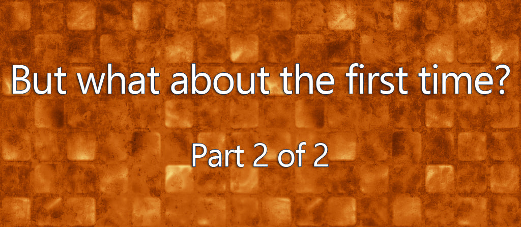 FROM THE ARCHIVES: BUT WHAT ABOUT THE FIRST TIME? PART 2 (by Tom Russell)