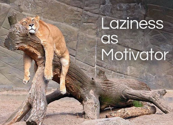 LAZINESS AS MOTIVATOR (by Tom Russell)